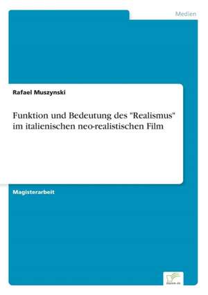 Funktion und Bedeutung des "Realismus" im italienischen neo-realistischen Film de Rafael Muszynski