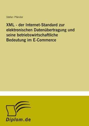 XML - der Internet-Standard zur elektronischen Datenübertragung und seine betriebswirtschaftliche Bedeutung im E-Commerce de Stefan Pfänder