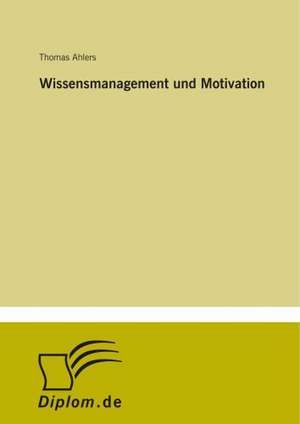 Wissensmanagement und Motivation de Thomas Ahlers