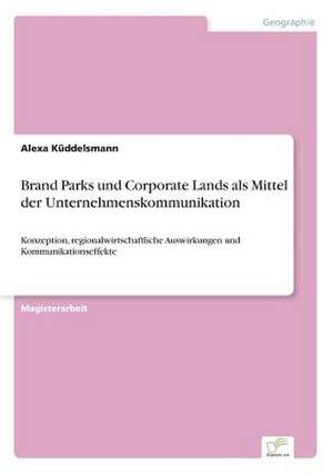 Brand Parks und Corporate Lands als Mittel der Unternehmenskommunikation de Alexa Küddelsmann