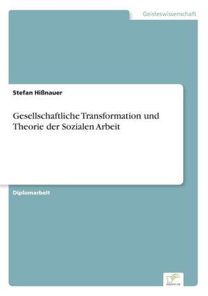 Gesellschaftliche Transformation und Theorie der Sozialen Arbeit de Stefan Hißnauer