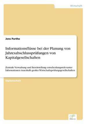 Informationsflüsse bei der Planung von Jahresabschlussprüfungen von Kapitalgesellschaften de Jens Parthe