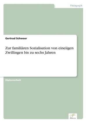 Zur familiären Sozialisation von eineiigen Zwillingen bis zu sechs Jahren de Gertrud Schweer