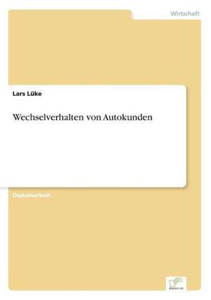 Wechselverhalten von Autokunden de Lars Lüke