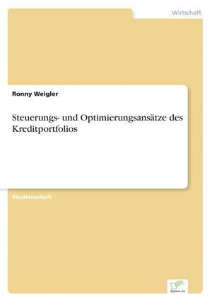 Steuerungs- und Optimierungsansätze des Kreditportfolios de Ronny Weigler