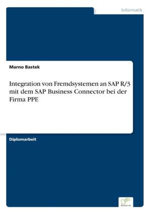 Integration von Fremdsystemen an SAP R/3 mit dem SAP Business Connector bei der Firma PPE de Marno Bastek