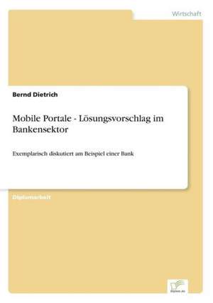 Mobile Portale - Lösungsvorschlag im Bankensektor de Bernd Dietrich