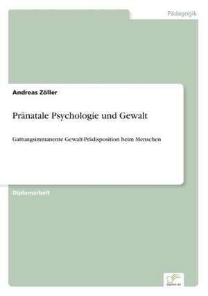 Pränatale Psychologie und Gewalt de Andreas Zöller