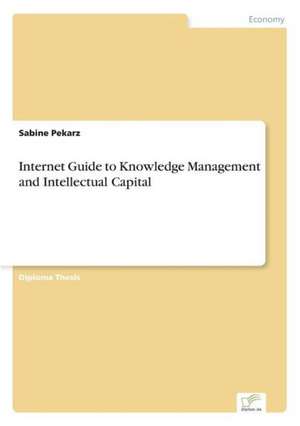 Internet Guide to Knowledge Management and Intellectual Capital de Sabine Pekarz