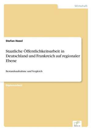 Staatliche Öffentlichkeitsarbeit in Deutschland und Frankreich auf regionaler Ebene de Stefan Hezel