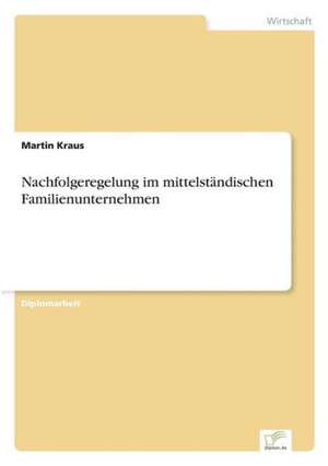 Nachfolgeregelung im mittelständischen Familienunternehmen de Martin Kraus