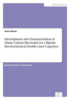 Development and Characterization of Glassy Carbon Electrodes for a Bipolar Electrochemical DoubleLayer Capacitor de Artur Braun