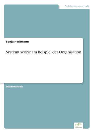 Systemtheorie am Beispiel der Organisation de Sonja Heckmann