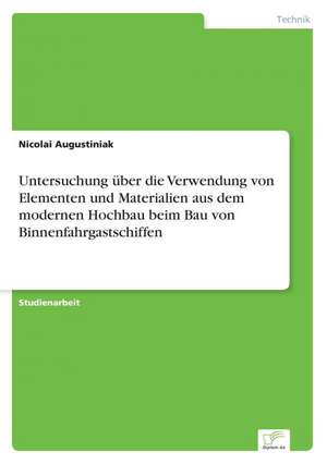 Untersuchung über die Verwendung von Elementen und Materialien aus dem modernen Hochbau beim Bau von Binnenfahrgastschiffen de Nicolai Augustiniak