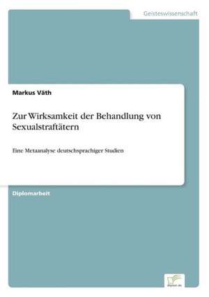 Zur Wirksamkeit der Behandlung von Sexualstraftätern de Markus Väth