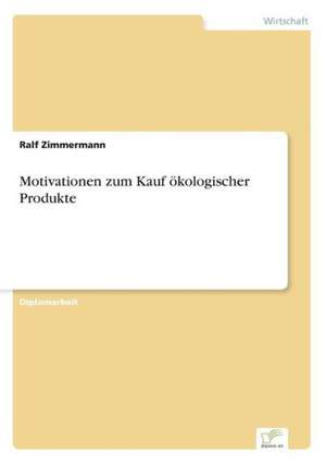 Motivationen zum Kauf ökologischer Produkte de Ralf Zimmermann