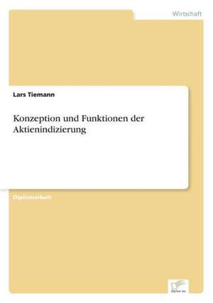 Konzeption und Funktionen der Aktienindizierung de Lars Tiemann