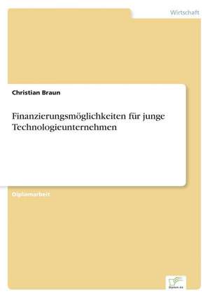 Finanzierungsmöglichkeiten für junge Technologieunternehmen de Christian Braun