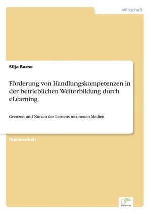 Förderung von Handlungskompetenzen in der betrieblichen Weiterbildung durch eLearning de Silja Baese