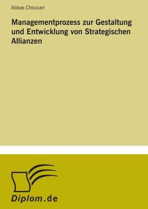 Managementprozess zur Gestaltung und Entwicklung von Strategischen Allianzen de Abbas Choucair