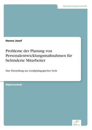 Probleme der Planung von Personalentwicklungsmaßnahmen für behinderte Mitarbeiter de Hanno Josef