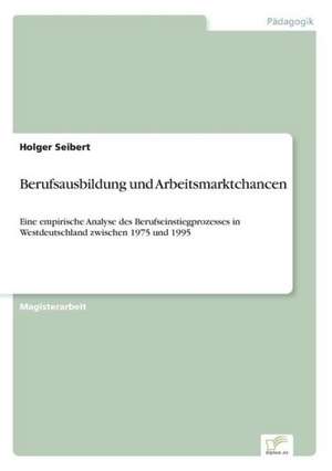 Berufsausbildung und Arbeitsmarktchancen de Holger Seibert