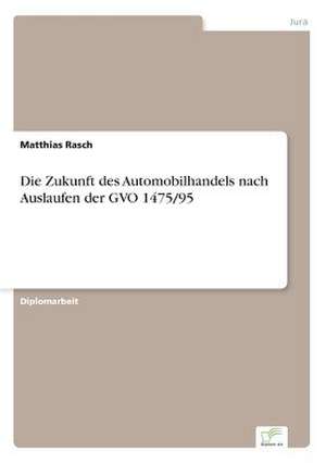 Die Zukunft des Automobilhandels nach Auslaufen der GVO 1475/95 de Matthias Rasch