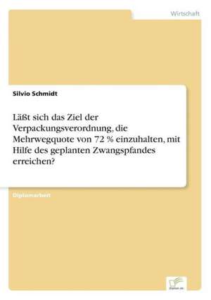 Läßt sich das Ziel der Verpackungsverordnung, die Mehrwegquote von 72 % einzuhalten, mit Hilfe des geplanten Zwangspfandes erreichen? de Silvio Schmidt