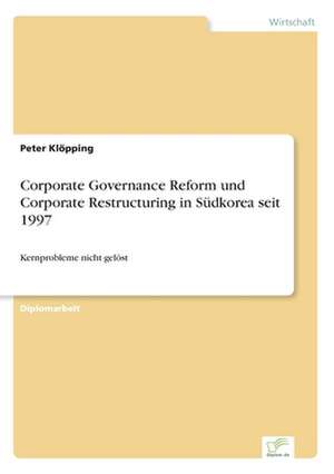 Corporate Governance Reform und Corporate Restructuring in Südkorea seit 1997 de Peter Klöpping