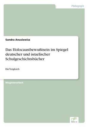 Das Holocaustbewußtsein im Spiegel deutscher und israelischer Schulgeschichtsbücher de Sandra Anusiewicz