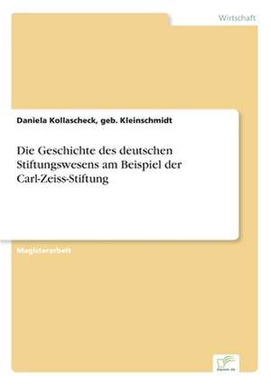 Die Geschichte des deutschen Stiftungswesens am Beispiel der Carl-Zeiss-Stiftung de geb. Kleinschmidt Kollascheck