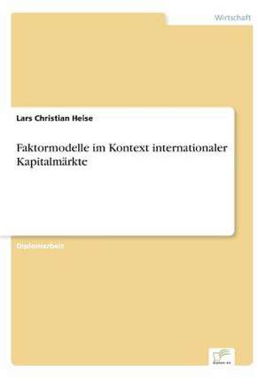 Faktormodelle im Kontext internationaler Kapitalmärkte de Lars Christian Heise