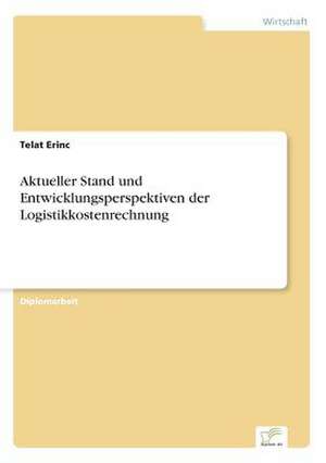 Aktueller Stand und Entwicklungsperspektiven der Logistikkostenrechnung de Telat Erinc