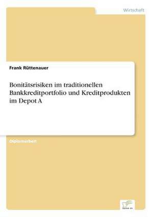 Bonitätsrisiken im traditionellen Bankkreditportfolio und Kreditprodukten im Depot A de Frank Rüttenauer