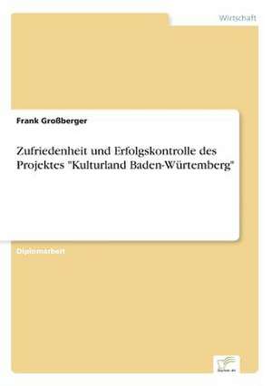 Zufriedenheit und Erfolgskontrolle des Projektes "Kulturland Baden-Würtemberg" de Frank Großberger