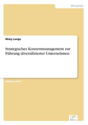 Strategisches Konzernmanagement zur Führung diversifizierter Unternehmen de Nicky Lange