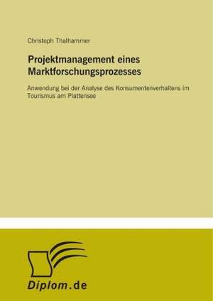 Projektmanagement eines Marktforschungsprozesses de Christoph Thalhammer