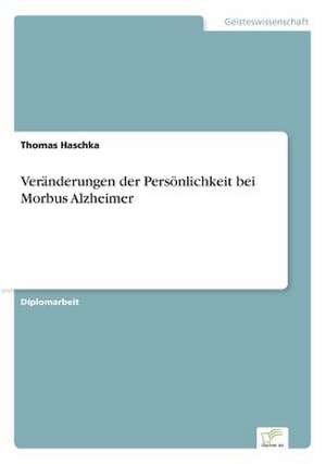 Veränderungen der Persönlichkeit bei Morbus Alzheimer de Thomas Haschka