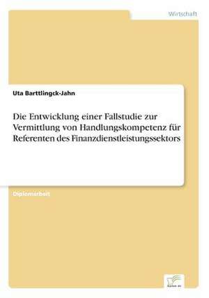 Die Entwicklung Einer Fallstudie Zur Vermittlung Von Handlungskompetenz Fur Referenten Des Finanzdienstleistungssektors: Yusuf Has Hacib de Uta Barttlingck-Jahn