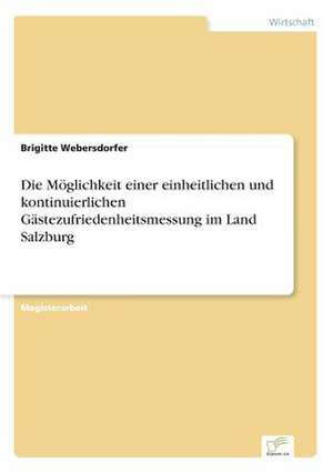 Die Möglichkeit einer einheitlichen und kontinuierlichen Gästezufriedenheitsmessung im Land Salzburg de Brigitte Webersdorfer