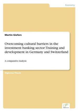 Overcoming cultural barriers in the investment banking sector: Training and development in Germany and Switzerland de Martin Giefers