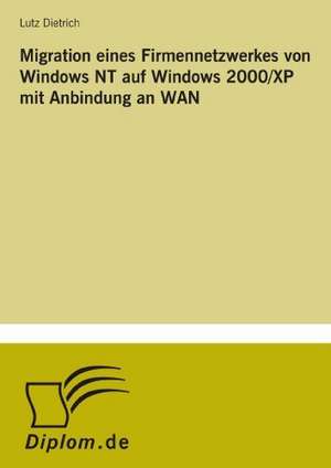 Migration eines Firmennetzwerkes von Windows NT auf Windows 2000/XP mit Anbindung an WAN de Lutz Dietrich