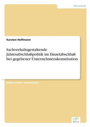 Sachverhaltsgestaltende Jahresabschlußpolitik im Einzelabschluß bei gegebener Unternehmenskonstitution de Karsten Hoffmann