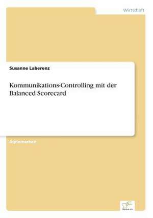 Kommunikations-Controlling mit der Balanced Scorecard de Susanne Laberenz