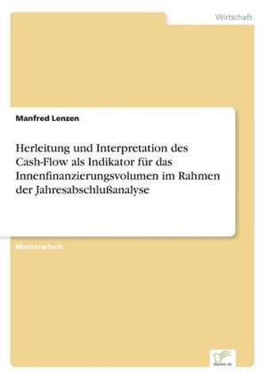 Herleitung und Interpretation des Cash-Flow als Indikator für das Innenfinanzierungsvolumen im Rahmen der Jahresabschlußanalyse de Manfred Lenzen