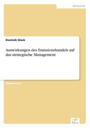 Auswirkungen des Emissionshandels auf das strategische Management de Dominik Glock