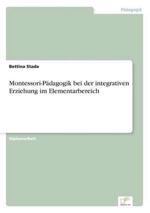 Montessori-Pädagogik bei der integrativen Erziehung im Elementarbereich de Bettina Stade