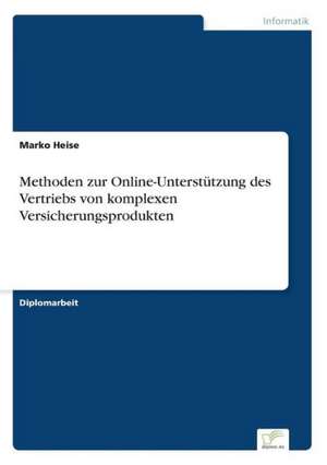 Methoden Zur Online-Unterstutzung Des Vertriebs Von Komplexen Versicherungsprodukten: Yusuf Has Hacib de Marko Heise