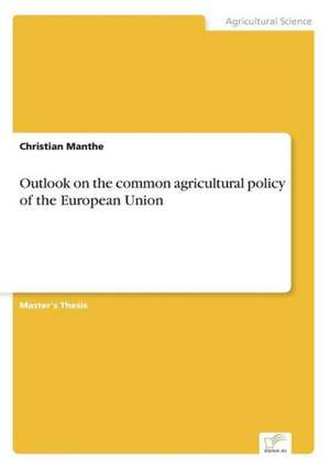 Outlook on the Common Agricultural Policy of the European Union: Yusuf Has Hacib de Christian Manthe