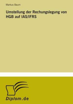 Umstellung Der Rechungslegung Von Hgb Auf IAS/Ifrs: Messung Des E-Business-Erfolges de Markus Baum